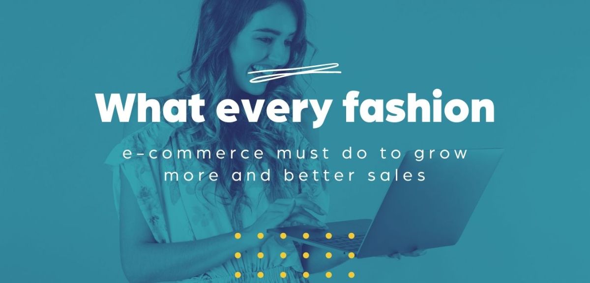 What every fashion must do to grow more and better sales