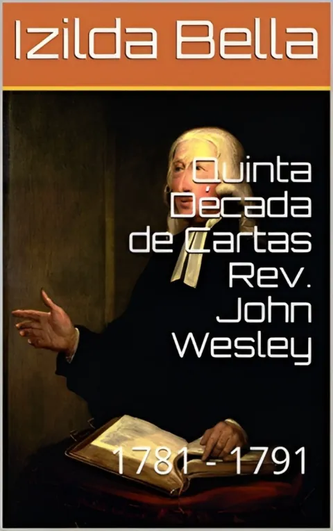 Quinta Década de Cartas Rev. John Wesley: 1781 - 1791