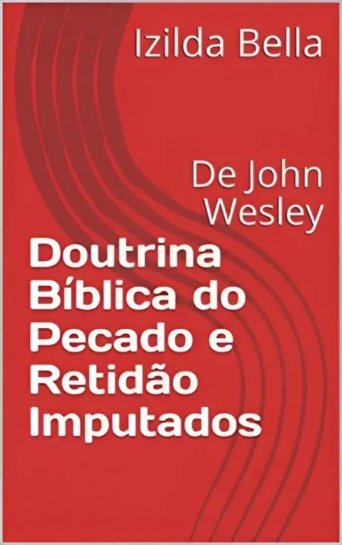 Doutrina Bíblica do Pecado e Retidão Imputados: De John Wesley