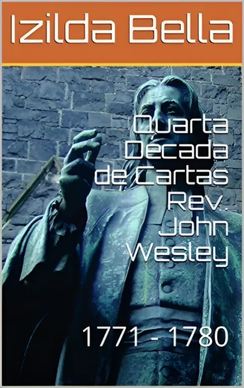 Quarta Década de Cartas Rev. John Wesley: 1771 - 1780