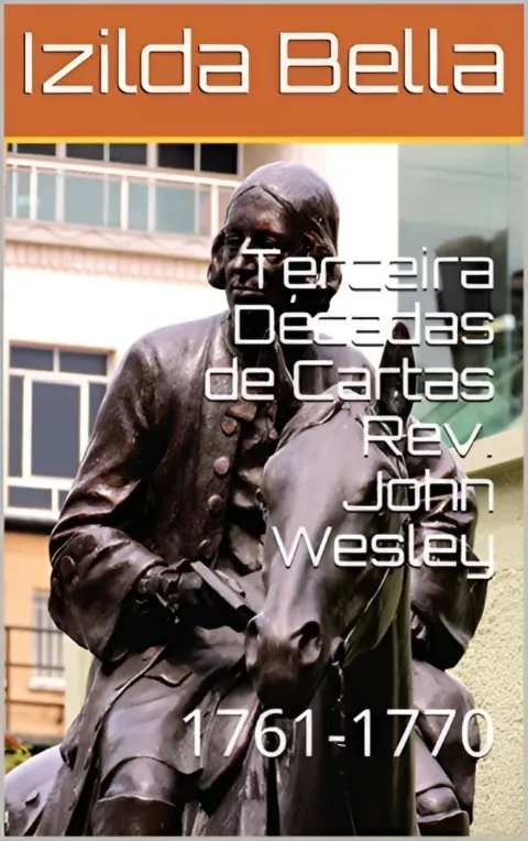 Terceira Décadas de Cartas Rev. John Wesley: 1761-1770 (Cartas do Rev. John Wesley Livro 3)
