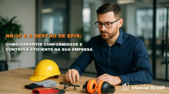 NR-06 e a Gestão de EPIs: Como Garantir Conformidade e Controle Eficiente na Sua Empresa
