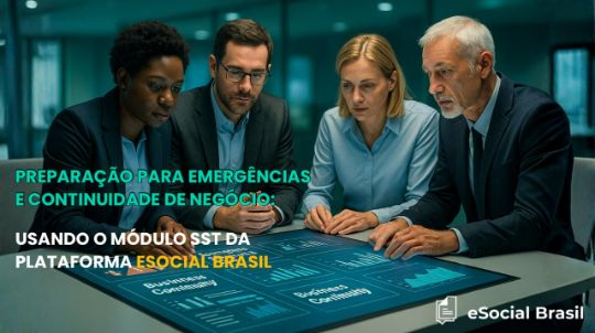 Preparação para emergências e continuidade de negócio: usando o módulo SST da plataforma eSocial Brasil