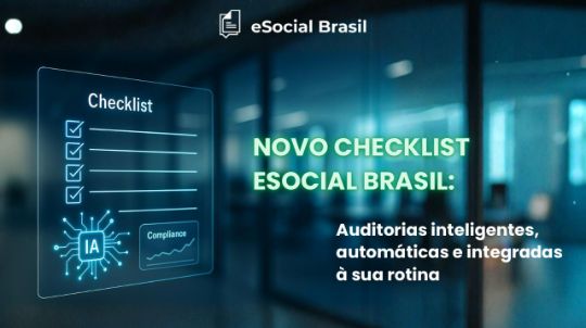Novo Checklist eSocial Brasil: Auditorias inteligentes, automáticas e integradas à sua rotina