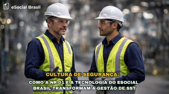 Cultura de Segurança: Como a NR-01 e a Tecnologia do eSocial Brasil Transformam a Gestão de SST