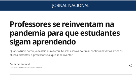 https://g1.globo.com/jornal-nacional/noticia/2020/10/15/professores-se-reinventam-na-pandemia-para-que-estudantes-sigam-aprendendo.ghtml