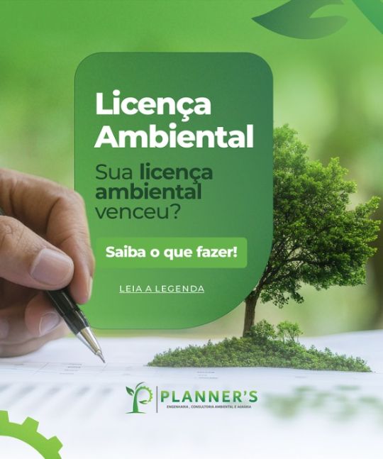 Licença Ambiental, a sua licença venceu? Saiba o que fazer